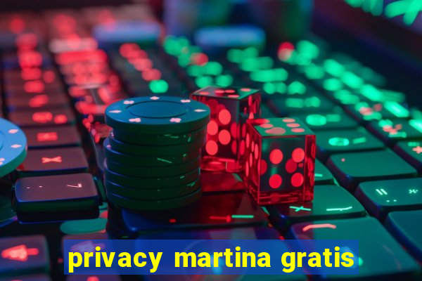 privacy martina gratis